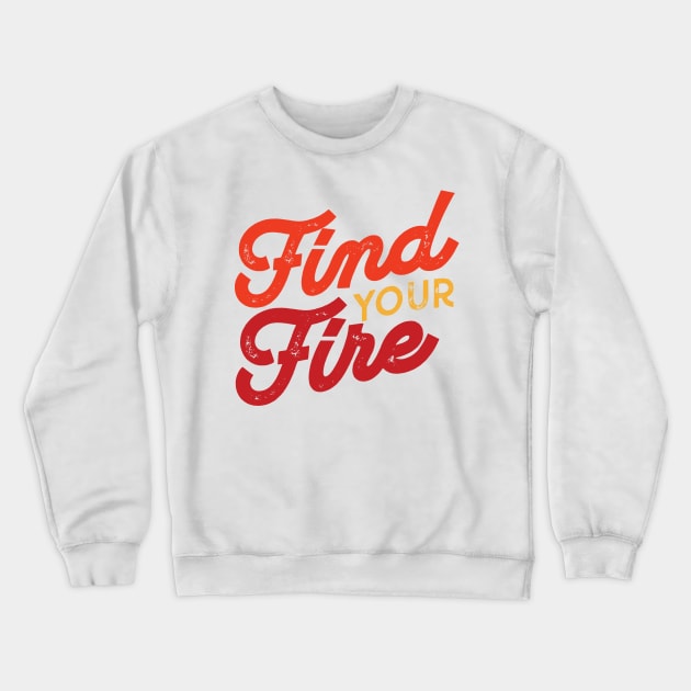 Find Your Fire Crewneck Sweatshirt by FillSwitch